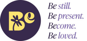 Be still, be present become beloved